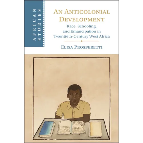 An Anticolonial Development: Race, Schooling, and Emancipation in Twentieth-Century West Africa