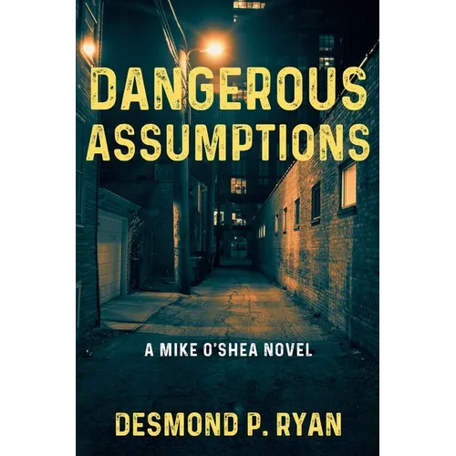 Dangerous Assumptions: A Mike O'Shea Novel