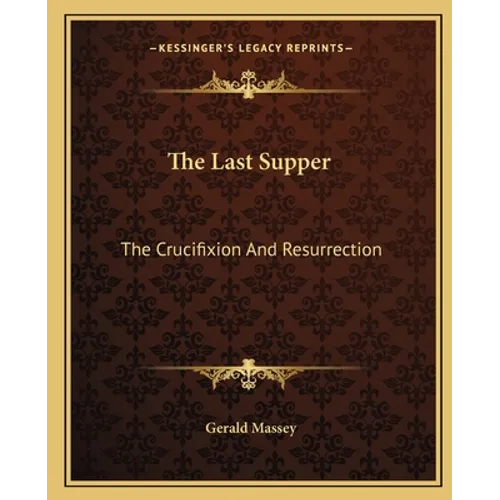 The Last Supper: The Crucifixion And Resurrection