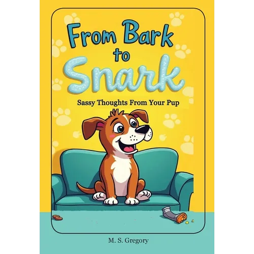 From Bark to Snark: Sassy Thoughts From Your Pup