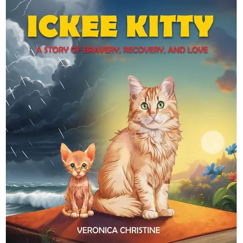 Ickee Kitty: A Story of Bravery, Recovery, and Love