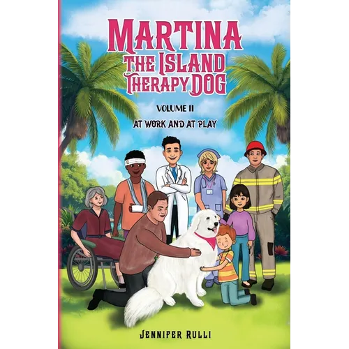 MARTINA The Island Therapy Dog: Volume 2 At Work and at Play