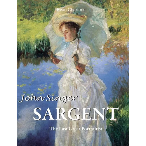 John Singer Sargent: The Last Great Portraitist