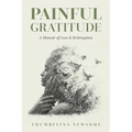 Painful Gratitude: A Memoir of Loss & Redemption