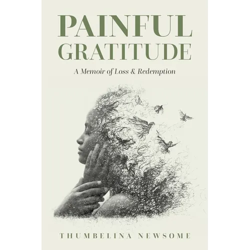Painful Gratitude: A Memoir of Loss & Redemption