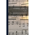 Gospel Songs: a Choice Collection of Hymns and Tunes, New and Old, for Gospel Meetings, Prayer Meetings, Sunday Schools, Etc.