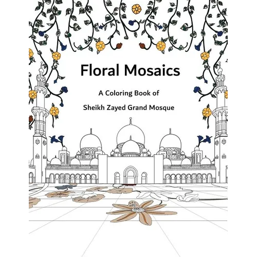 Floral Mosaics: A Coloring Book of Sheikh Zayed Grand Mosque