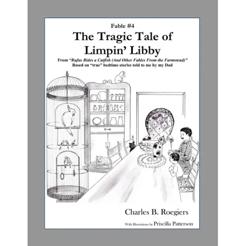 The Tragic Tale of Limpin' Libby [Fable 4]: (From Rufus Rides a Catfish & Other Fables From the Farmstead)