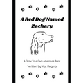 A Red Dog Named Zachary: A Draw Your Own Adventure Book