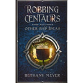Robbing Centaurs and Other Bad Ideas