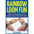 Rainbow Loom Magic: 10 Awesome, New And Fun Loom Designs For Any Level Of Skill