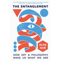 The Entanglement: How Art and Philosophy Make Us What We Are