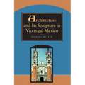 Architecture and Its Sculpture in Viceregal Mexico