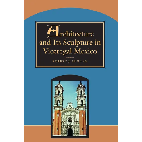 Architecture and Its Sculpture in Viceregal Mexico
