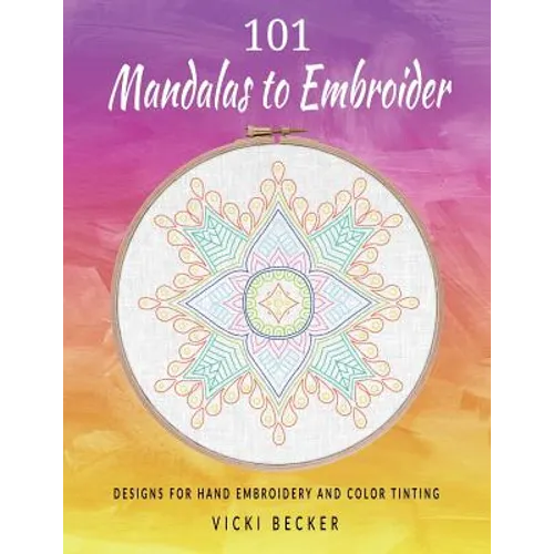 101 Mandalas to Embroider: Designs for Hand Embroidery and Color Tinting