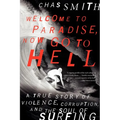 Welcome to Paradise, Now Go to Hell: A True Story of Violence, Corruption, and the Soul of Surfing