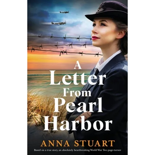 A Letter from Pearl Harbor: Based on a true story, an absolutely heartbreaking World War Two page-turner