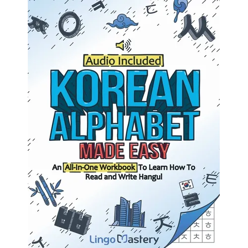 Korean Alphabet Made Easy: An All-In-One Workbook To Learn How To Read and Write Hangul [Audio Included]