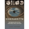 Cinemagritte: René Magritte Within the Frame of Film History, Theory, and Practice