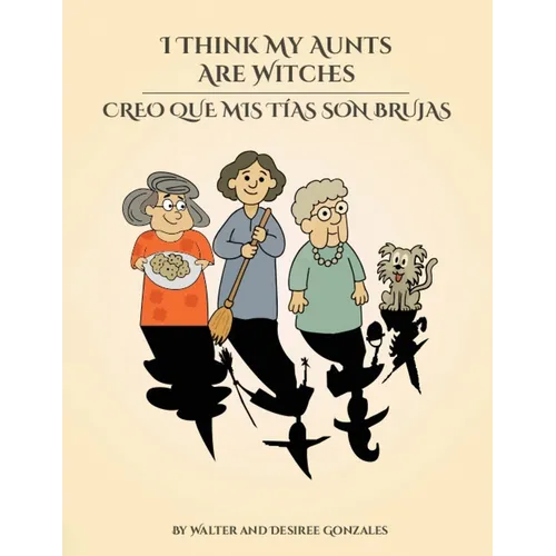 I Think My Aunts Are Witches: Creo Que Mis Tia Son Brujas