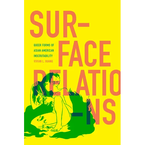 Surface Relations: Queer Forms of Asian American Inscrutability