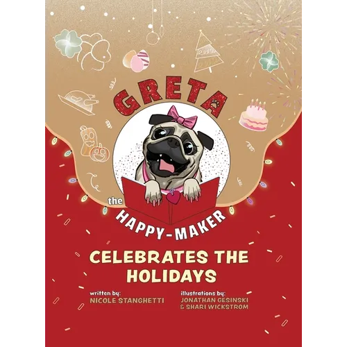 Greta The Happy-Maker Celebrates The Holidays: A Pug's Reminder to Celebrate