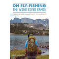 On Fly-Fishing the Wind River Range: Essays and What Not to Bring