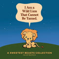I Am a Wild Lion That Cannot Be Tamed.