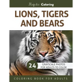 Lions, Tigers and Bears: Grayscale Photo Coloring Book for Adults