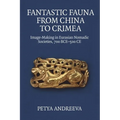Fantastic Fauna from China to Crimea: Image-Making in Eurasian Nomadic Societies, 700 Bce-500 CE