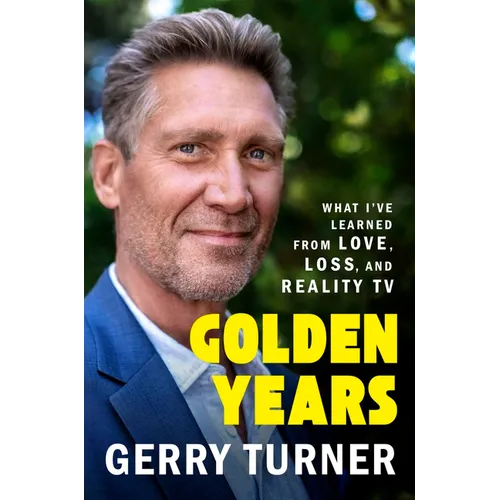 Golden Years: What I've Learned from Love, Loss, and Reality TV