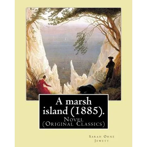 A marsh island (1885). By: Sarah Orne Jewett: Novel (Original Classics)