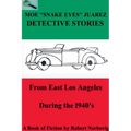Moe "Snake Eyes" Juarez Detective Stories From East Los Angeles During the 1940's