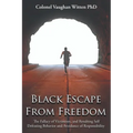 Black Escape From Freedom: The Fallacy of Victimism, and Resulting Self Defeating Behavior and Avoidance of Responsibility: Negro and Native Amer