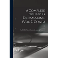 A Complete Course in Dressmaking, (Vol. 7, Coats); 7