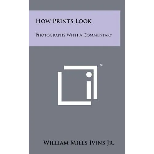 How Prints Look: Photographs With A Commentary