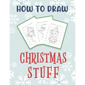 How To Draw Christmas Stuff: Easy Drawing And Coloring Activity Book for Kids featuring Christmas Characters
