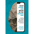 Your Stone Age Brain in the Screen Age: Coping with Digital Distraction and Sensory Overload