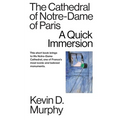 The Cathedral of Notre-Dame of Paris: A Quick Immersion