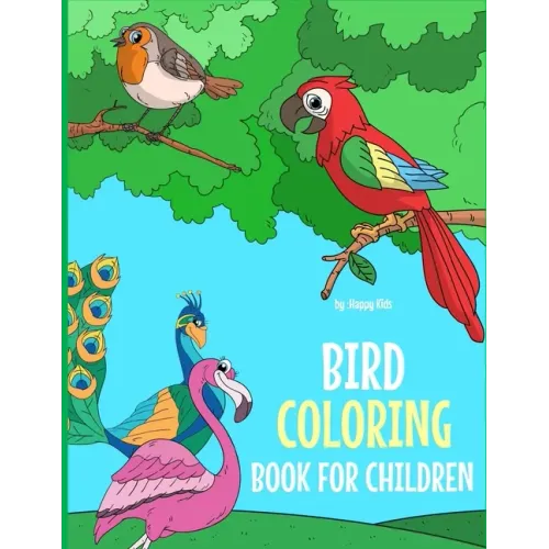 Bird Coloring Book For Children: A Birds Coloring Book Kids Will Enjoy! Also Includes Some Flying Animals From Our Insect Coloring Book For Kids. Ship