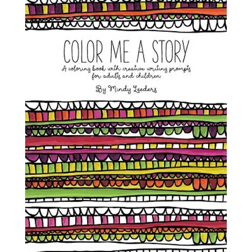 Color Me A Story: A coloring book with creative writing prompts for adults and children