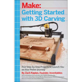 Getting Started with 3D Carving: Five Step-By-Step Projects to Launch You on Your Maker Journey