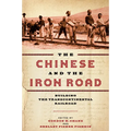 The Chinese and the Iron Road: Building the Transcontinental Railroad