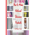 How to Make Natural Skincare Products