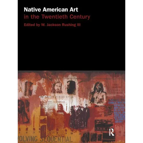 Native American Art in the Twentieth Century: Makers, Meanings, Histories