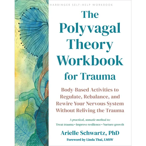 The Polyvagal Theory Workbook for Trauma: Body-Based Activities to Regulate, Rebalance, and Rewire Your Nervous System Without Reliving the Trauma