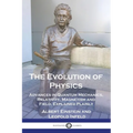 The Evolution of Physics: Advances in Quantum Mechanics, Relativity, Magnetism and Field, Explained Plainly