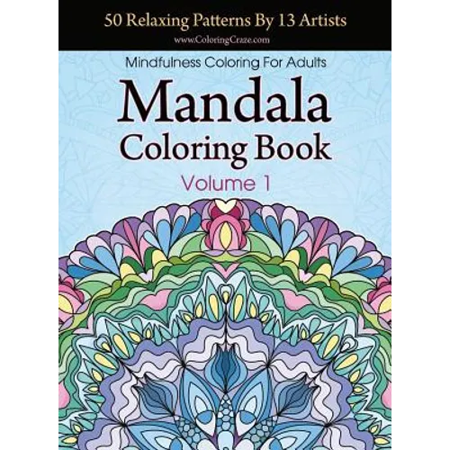 Mandala Coloring Book: 50 Relaxing Patterns By 13 Artists, Mindfulness Coloring For Adults Volume 1