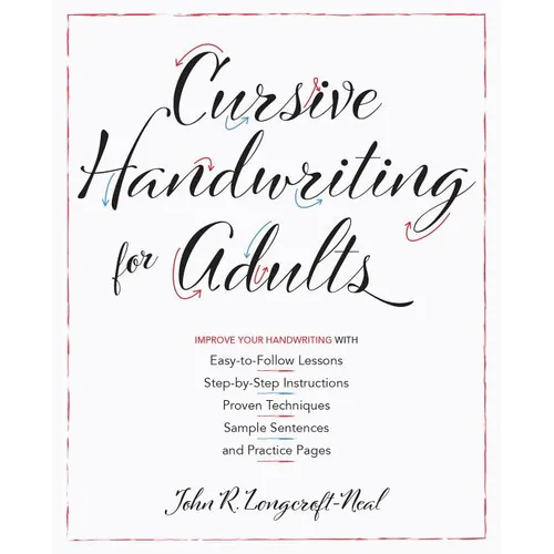 Cursive Handwriting for Adults: Easy-To-Follow Lessons, Step-By-Step Instructions, Proven Techniques, Sample Sentences and Practice Pages to Improve Y
