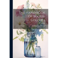 The Hand-book Of Water-colours